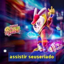 assistir seuseriado